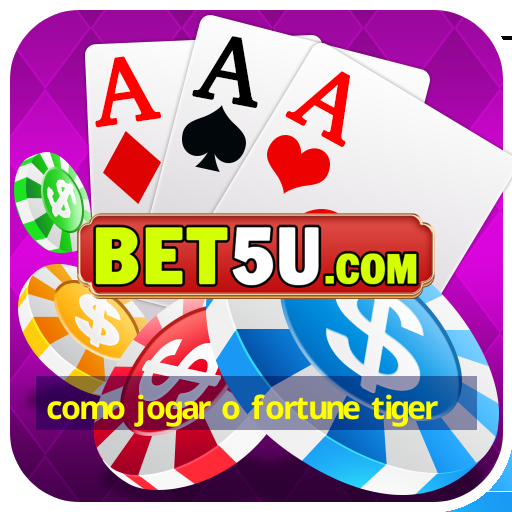 como jogar o fortune tiger